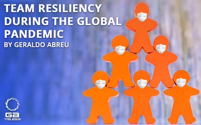 Team Resiliency During the Global Pandemic By Geraldo Abreu