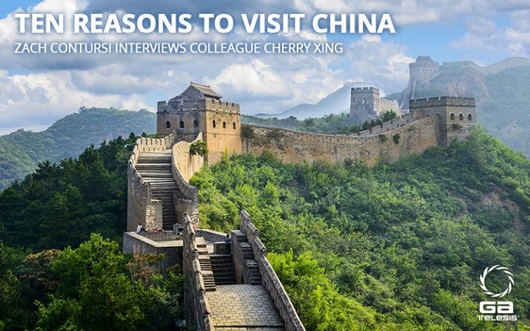 Ten Reasons to Visit China — Zach Contursi interviews colleague Cherry Xing