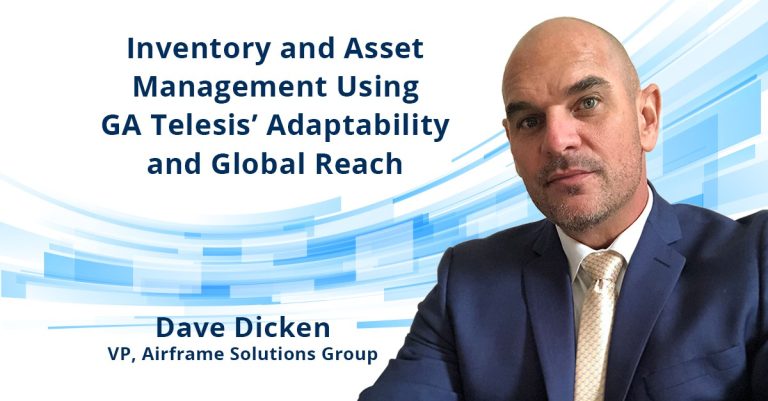 Inventory and Asset Management Using GA Telesis’ Adaptability and Global Reach / By Dave Dicken