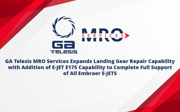 GA Telesis MRO Services Expands Landing Gear Repair Capability with Addition of E-JET E175 Capability to Complete Full Support of All Embraer E-JETS