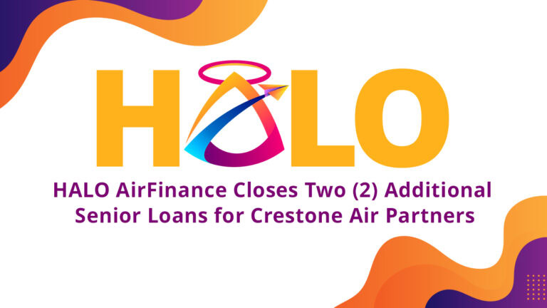 HALO AirFinance Closes Two (2) Additional  Senior Loans for Crestone Air Partners
