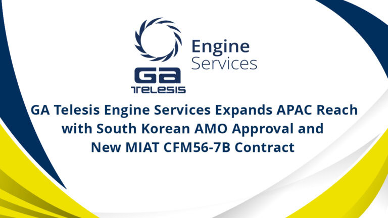 GA Telesis Engine Services Expands APAC Reach with South Korean AMO Approval and New MIAT CFM56-7B Contract