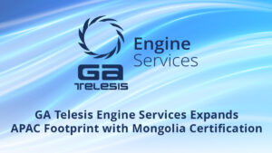 GA Telesis engine services expanding in APAC with Mongolia certification.