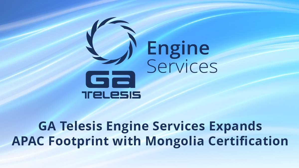 GA Telesis engine services expanding in APAC with Mongolia certification.