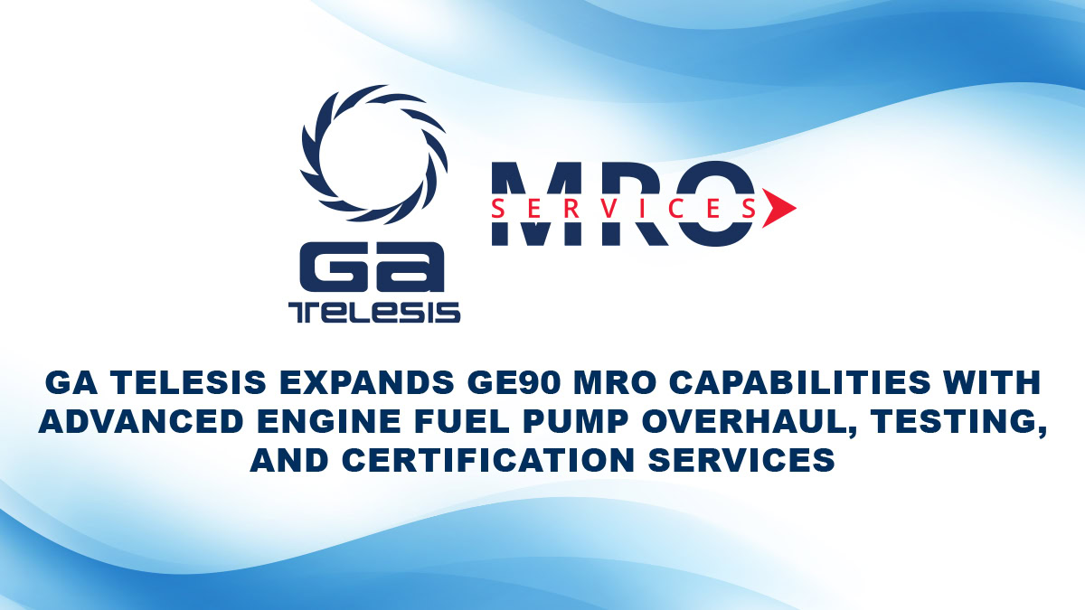 GA Telesis expands GE90 MRO capabilities with engine fuel pump overhaul and certification services.